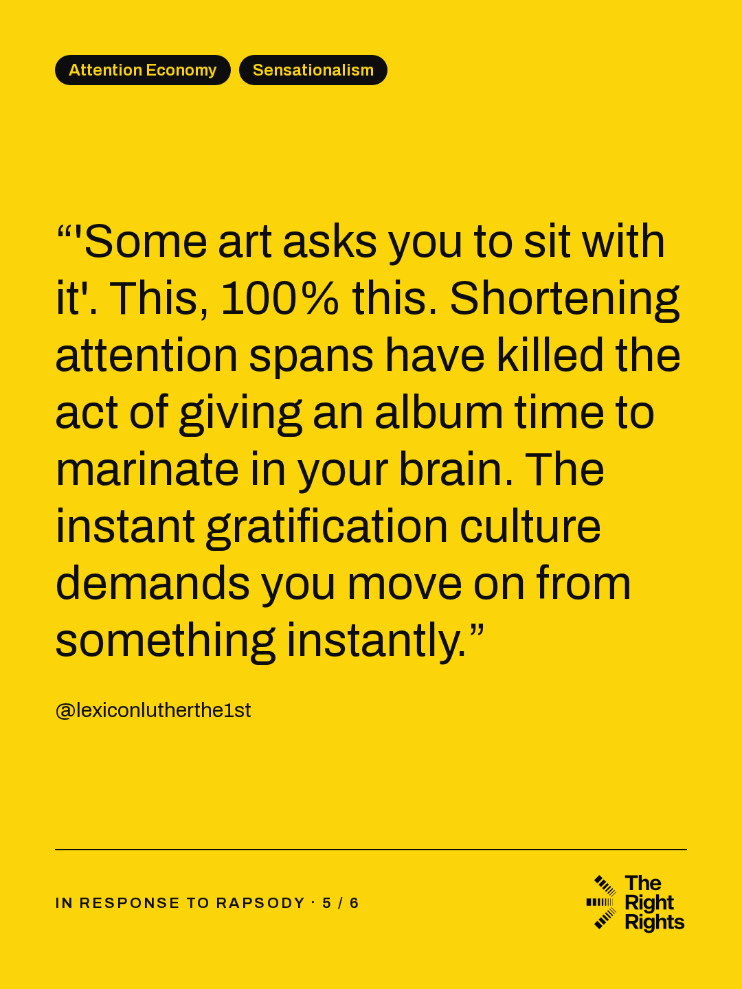 “'Some art asks you to sit with it'. This, 100% this. Shortening attention spans have killed the act of giving an album time to marinate in your brain. The instant gratification culture demands you move on from something instantly.” — @lexiconlutherthe1st