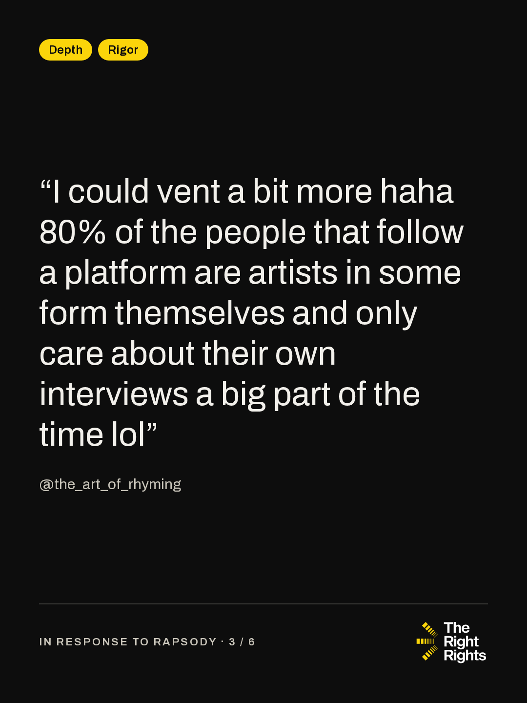 “I could vent a bit more haha 80% of the people that follow a platform are artists in some form themselves and only care about their own interviews a big part of the time lol” — @the_art_of_rhyming