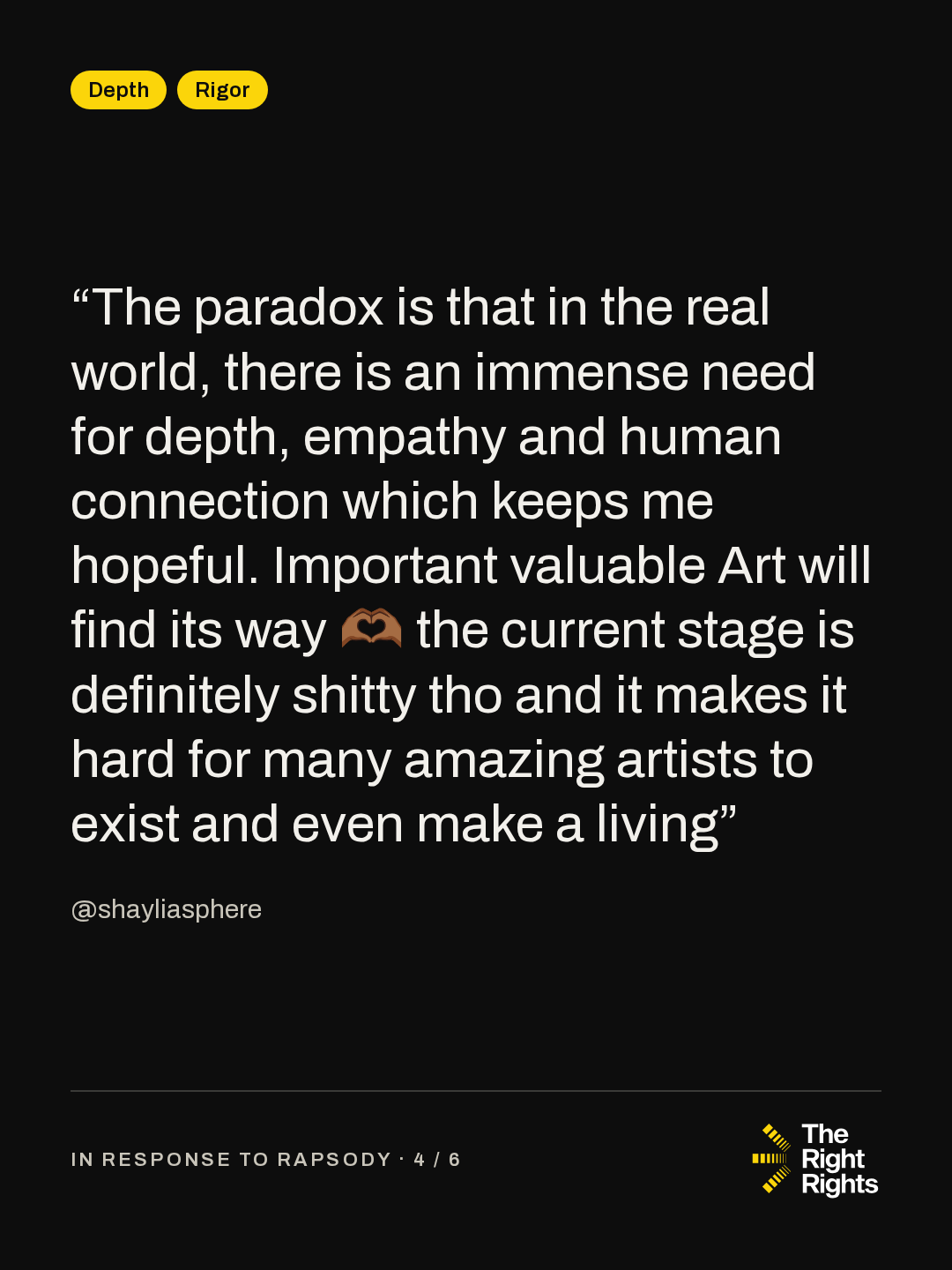 “The paradox is that in the real world, there is an immense need for depth, empathy and human connection which keeps me hopeful. Important valuable Art will find its way 🫶🏾 the current stage is definitely shitty tho and it makes it hard for many amazing artists to exist and even make a living” — @shayliasphere
