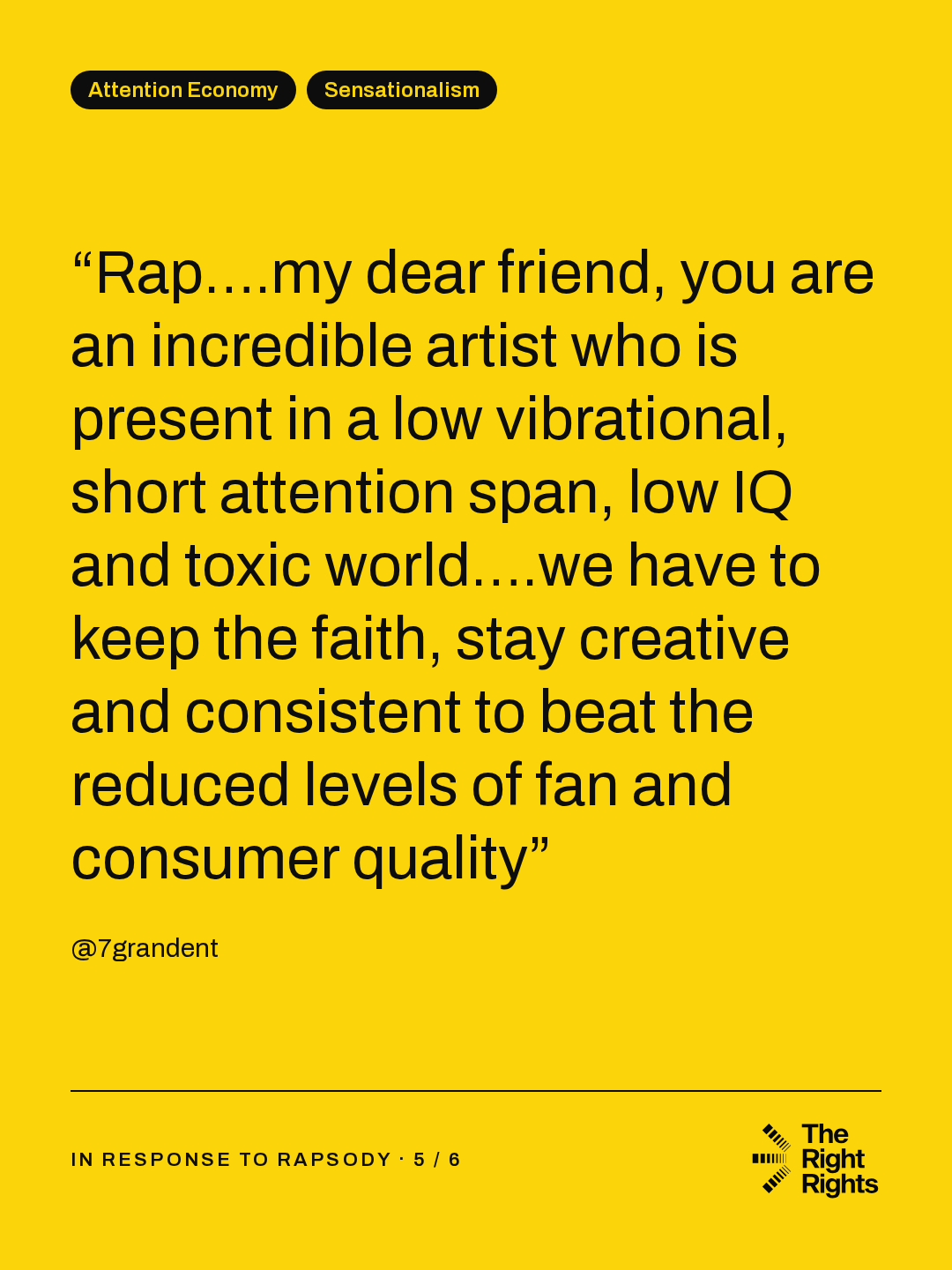 “Rap….my dear friend, you are an incredible artist who is present in a low vibrational, short attention span, low IQ and toxic world….we have to keep the faith, stay creative and consistent to beat the reduced levels of fan and consumer quality” — @7grandent