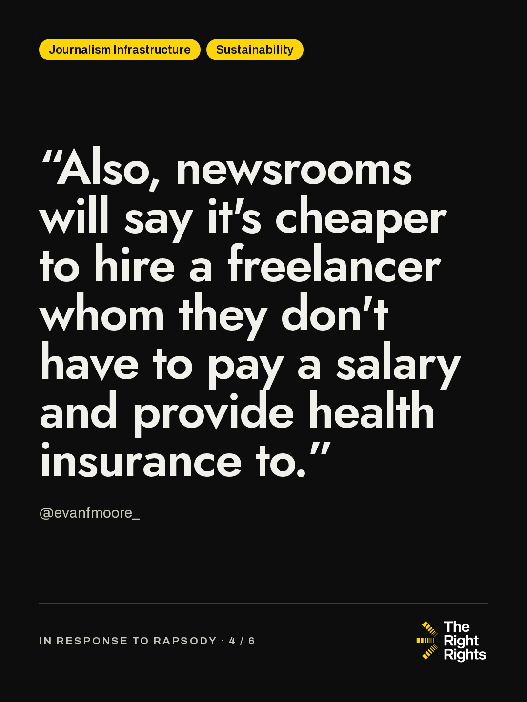 “Also, newsrooms will say it's cheaper to hire a freelancer whom they don't have to pay a salary and provide health insurance to.” — @evanfmoore_
